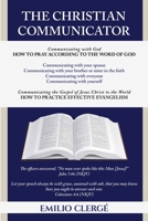 The Christian Communicator: Christian and General Communication, Prayer, and Evangelism According to the Word of God B0H43ZLZ8R Book Cover