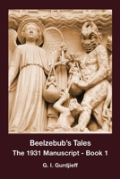 Beelzebub's Tales The 1931 Manuscript - Book 1: An Objectively Impartial Criticism of the Life of Man B0FMK2D8LK Book Cover