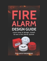 Fire Alarm Design Guide: Learn how to Design, Install and Test a Fire Alarm System 1520237669 Book Cover