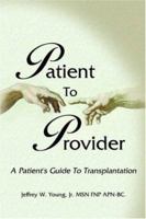 Patient To Provider:A Patient's Guide To Transplantation 1420837958 Book Cover