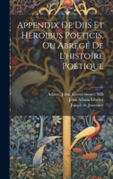 Appendix de diis et heroibus poeticis, ou Abrégé de l'histoire poétique 1020505478 Book Cover