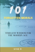101 FORGOTTEN MORALS: Timeless Wisdom for the Modern Age B0FLQ2F7DH Book Cover