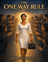 THE ONE WAY RULE: The Cost of Boundaries and the Freedom of Truth B0GY55RTYK Book Cover