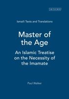 Master of the Age: An Islamic Treatise on the Necessity of the Imamate (The Institute of Ismaili Studies Ismaili Texts and Translations) 1845116046 Book Cover