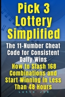 Pick 3 Lottery Simplified: The 11-Number Cheat Code for Consistent Daily Wins B0F9W7LFZW Book Cover