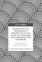 Integrating the Participants' Perspective in the Study of Language and Communication Disorders : Towards a New Analytical Approach 3319786334 Book Cover