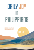 Daily Joy in Philippians: Notes on Philippians Divided into 31 Days 1914273605 Book Cover