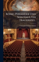 König Periander Und Sein Haus, Ein Trauerspiel. (German Edition) 102453412X Book Cover