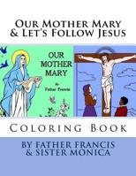 Our Mother Mary & Let's Follow Jesus Coloring Book 1986664287 Book Cover