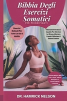 Bibbia Degli Esercizi Somatici Per Principianti: Allenamenti A Basso Impatto Per Alleviare Lo Stress, Alleviare L'ansia E Alleviare Il Dolore Cronico (Italian Edition) B0DTGBKJ7P Book Cover