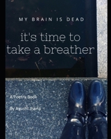 My Brain is Dead It's Time to Take a Breather: A Poetry Book 1656851245 Book Cover