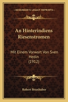 An Hinterindiens Riesenstromen: Mit Einem Vorwort Von Sven Hedin (1912) 1168046319 Book Cover