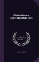 Dissertationum Miscellanearum Pars ...... 1279455985 Book Cover