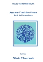 Assumer l'Invisible Vivant: Sortir de l'inconscience (French Edition) 2322254738 Book Cover