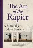 The Art of the Rapier: A Manual for Today's Fencers 0985444142 Book Cover