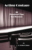 Acting Onstage: 55 Practical Tips for Success 1942016697 Book Cover