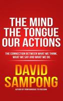 The Mind, the Tongue, Our Actions: The Connection Between What We Think, What We Say and What We Do. 1512184047 Book Cover