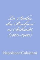 La Sicilia dai Borboni ai Sabaudi (1860-1900) 1478365838 Book Cover