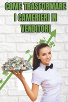 Come trasformare i Camerieri in Venditori B0FWB7XBTR Book Cover