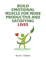 Build Emotional Muscle For More Productive and Satisfying Lives 1647493218 Book Cover