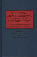 Professional and Occupational Licensure in the United States: An Annotated Bibliography and Professional Resource 0313304408 Book Cover