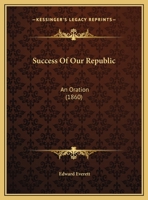 Success Of Our Republic: An Oration (1860) 1275643868 Book Cover