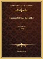 Success Of Our Republic: An Oration (1860) 1275643868 Book Cover