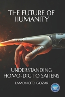 The Future of Humanity: Understanding Homo-Digito Sapiens (The Future of Humanity Series) B0GGHM88DZ Book Cover