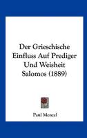 Der Grieschische Einfluss Auf Prediger Und Weisheit Salomos (1889) 116043462X Book Cover