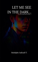 Let Me See in the Dark... B0F9RSTKFW Book Cover