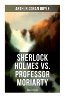 Sherlock Holmes vs. Professor Moriarty - Complete Trilogy: Tales of the World's Most Famous Detective and His Archenemy 8027275334 Book Cover