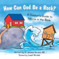 How Can God Be a Rock? : A Children's Guide to Idioms in the Bible 1973659972 Book Cover