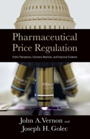 Pharmaceutical Price Regulation: Public Perception, Economic Realities, and Empirical Evidence 0844742775 Book Cover