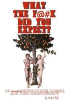 What the F*#k Did You Expect?: An Uncensored Guide to Men, Women, and Their Relationships 0692475842 Book Cover