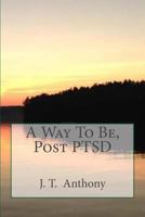 A Way To Be, Post PTSD (Volume 1) 1986621200 Book Cover