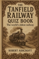 The Tanfield Railway Quiz Book: 300 years of the world's first railway B0FJMCZZ1Z Book Cover