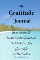 My Gratitude Journal: Your attitude starts with gratitude in order to live your life to the fullest.: Palm beach 1657399273 Book Cover