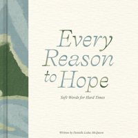 Every Reason to Hope: Soft Words for Hard Times 1957891661 Book Cover