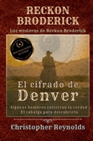 El cifrado de Denver: Los westerns de Reckon Broderick (Spanish Edition) B0HJRLDX6R Book Cover