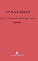 Goths in England: A Study in Seventeenth and Eighteenth Century Thought 1258057247 Book Cover