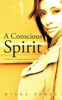 A Conscious Spirit: A Collection of Thoughts, Ryhmes and Rythms of a Young Woman's Heart 1452045453 Book Cover