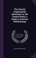 Charity Organization Movement in the United States: A Study in American Philanthropy (Poverty U.S.a. Historical Record Series) 1018616039 Book Cover