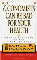 Economists Can Be Bad for Your Health: Second Thoughts on the Dismal Science 0393315061 Book Cover
