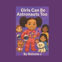 Girls Can Be Astronauts Too B0FRZ394CK Book Cover