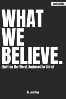 What We Believe: Built on the Word, Anchored in Christ B0G1Y5MXGD Book Cover