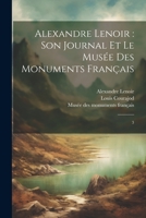 Alexandre Lenoir: son journal et le Musée des monuments français: 3 1022219677 Book Cover