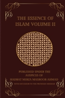 The Essence of Islam: Extracts from the Writings, Speeches, Announcements and Discourses of the Promised Messiah, Hadrat Mirza Ghulam Ahmad of Qadian - Volume II 1853727709 Book Cover