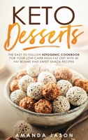 Keto Desserts: The Easy to Follow Ketogenic Cookbook for your Low-Carb High-Fat Diet with 40 Fat Bombs And Sweet Snack Recipes 1802190392 Book Cover