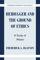 Heidegger and the Ground of Ethics: A Study of Mitsein (Modern European Philosophy) 0521638798 Book Cover