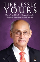 TIRELESSLY YOURS: THE LIFE AND WORK OF KALYAN BANERJEE B0G7K2DPPX Book Cover